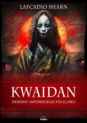 Kwaidan. Demony japońskiego folkloru Lafcadio Hearn